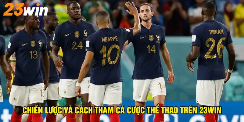 chien-luoc-va-cach-tham-gia-ca-cuoc-the-thao-tren-23win