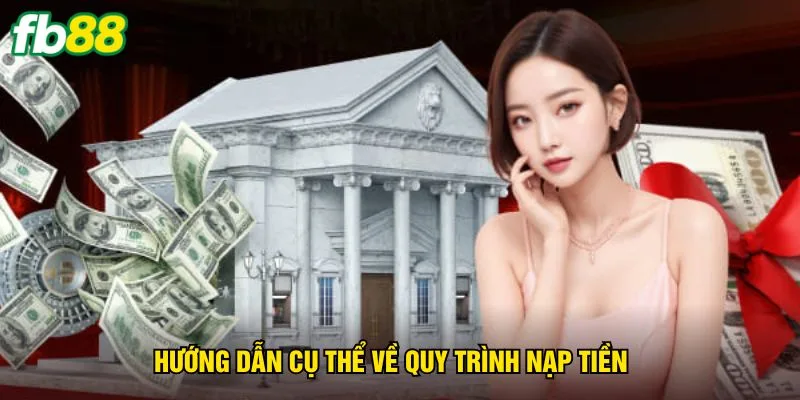 huong-dan-cu-the-ve-quy-trinh-nap-tien