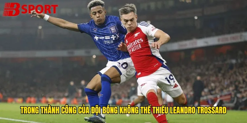 trong-thanh-cong-cua-doi-bong-khong-the-thieu-leandro-trossard