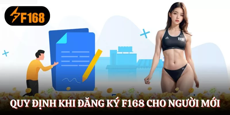 quy-dinh-khi-dang-ky-f168-cho-nguoi-moi